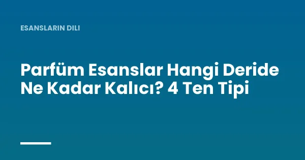 Parfüm Esanslar Hangi Deride Ne Kadar Kalıcı? 4 Ten Tipi