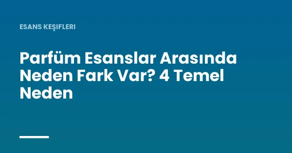 Parfüm Esanslar Arasında Neden Fark Var? 4 Temel Neden