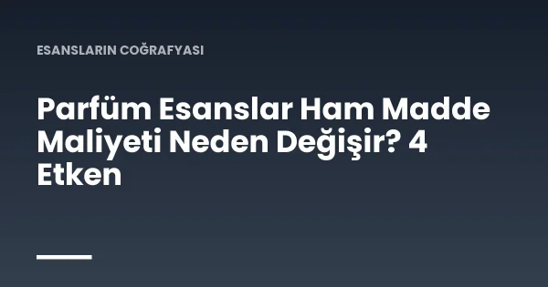 Parfüm Esanslar Ham Madde Maliyeti Neden Değişir? 4 Etken